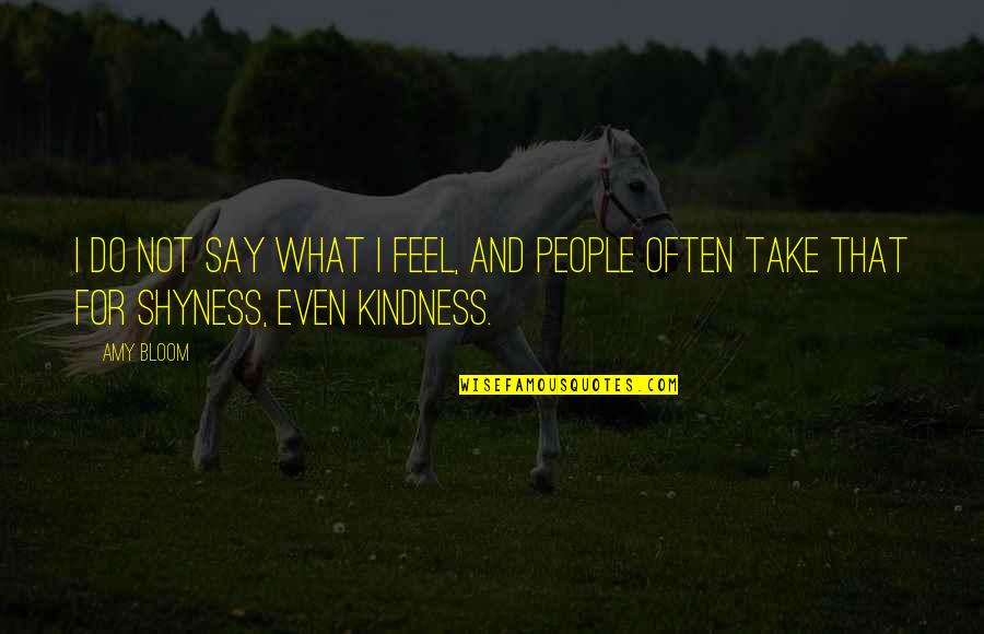 Marcellis Stinnette Quotes By Amy Bloom: I do not say what I feel, and