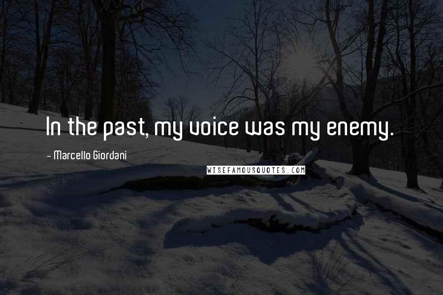 Marcello Giordani quotes: In the past, my voice was my enemy.