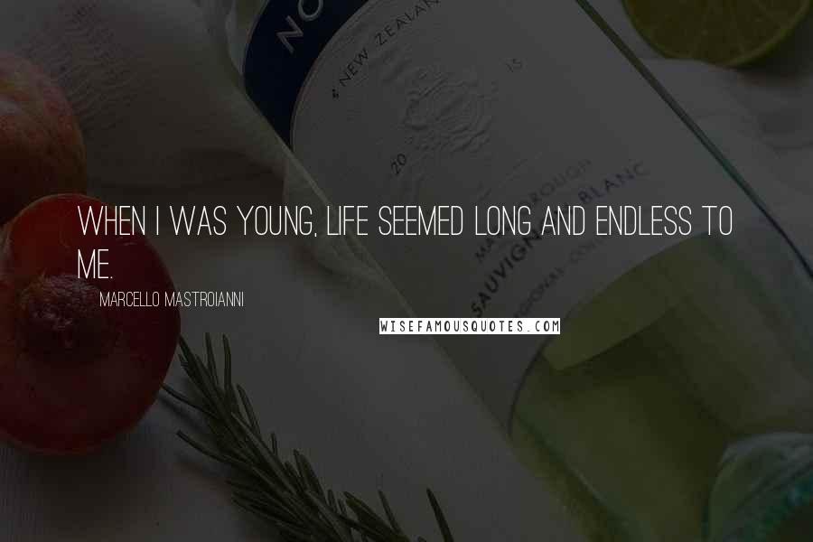 Marcello Mastroianni quotes: When I was young, life seemed long and endless to me.