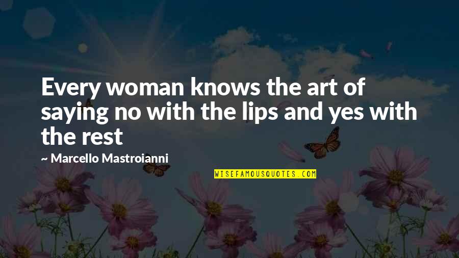 Marcello's Quotes By Marcello Mastroianni: Every woman knows the art of saying no