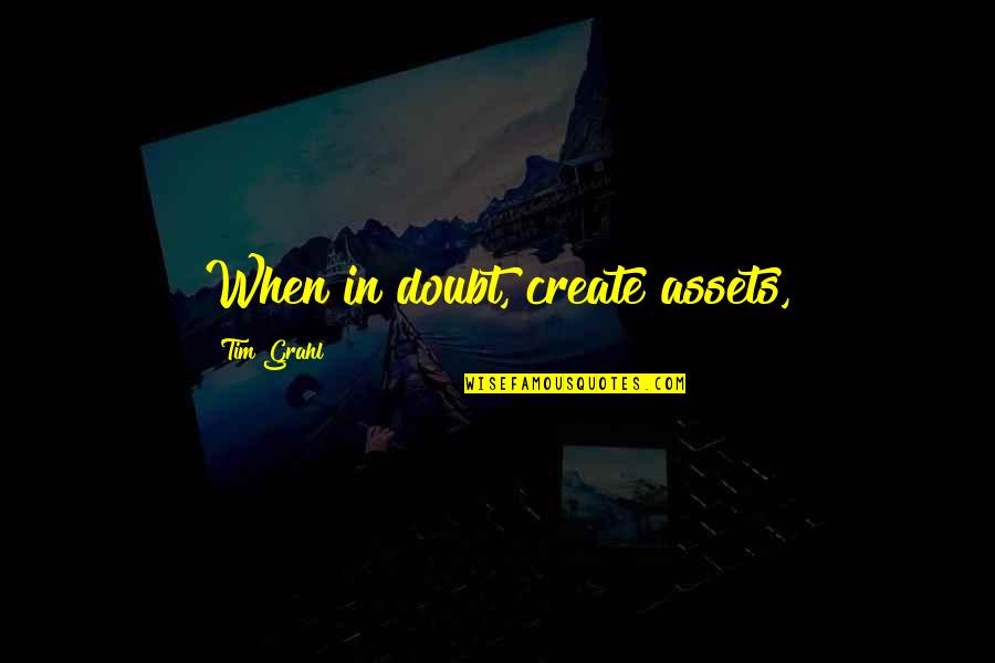 Marcellus And Bernardo Quotes By Tim Grahl: When in doubt, create assets, Marcellus And Bernardo Quotes By Tim Grahl: When in doubt, create assets,