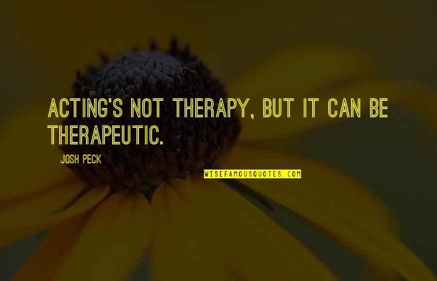 Marcelo Bielsa Quotes By Josh Peck: Acting's not therapy, but it can be therapeutic.