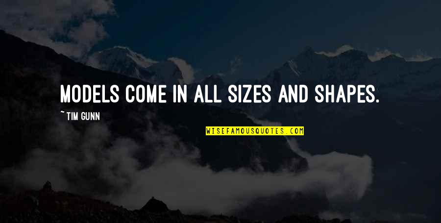 Marcelo Bielsa Quotes By Tim Gunn: Models come in all sizes and shapes.