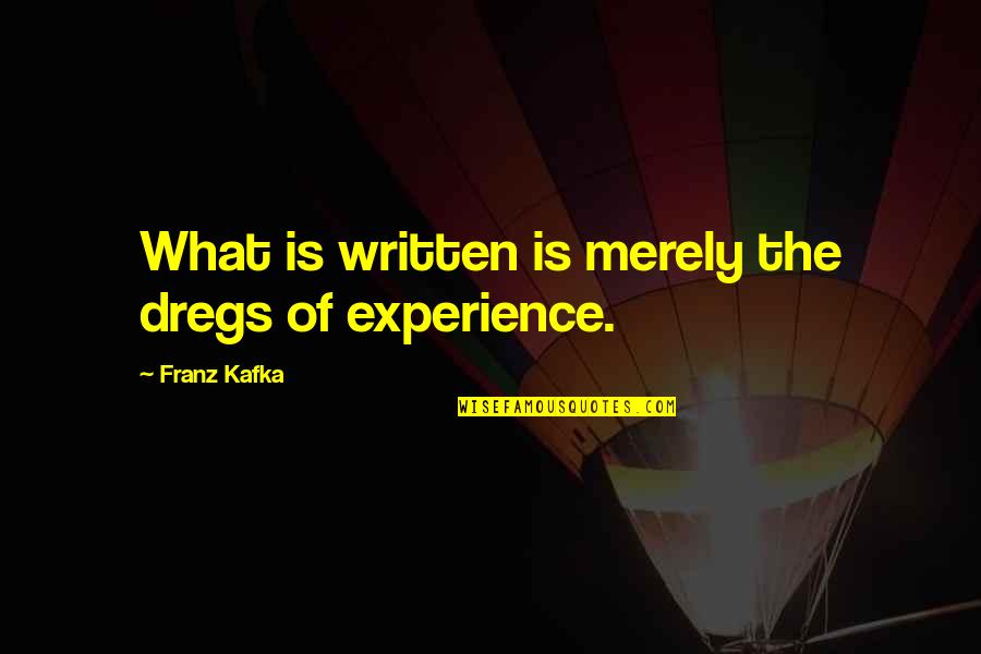 Marcelo Garcia Jiu Jitsu Quotes By Franz Kafka: What is written is merely the dregs of Marcelo Garcia Jiu Jitsu Quotes By Franz Kafka: What is written is merely the dregs of