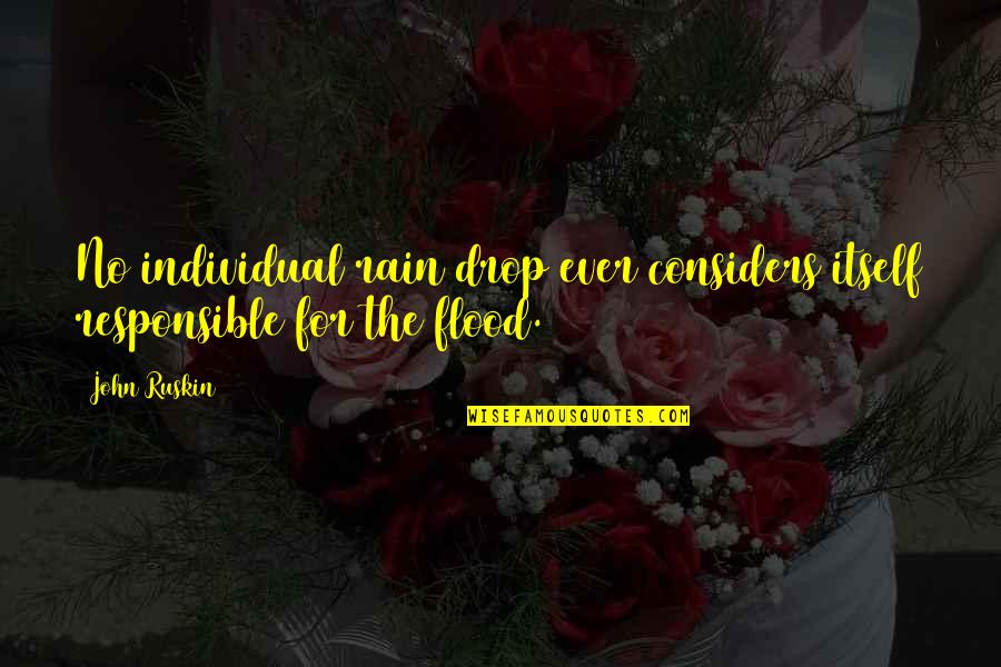 Marcelo Iii Quotes By John Ruskin: No individual rain drop ever considers itself responsible