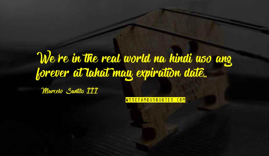 Marcelo Iii Quotes By Marcelo Santos III: We're in the real world na hindi uso Marcelo Iii Quotes By Marcelo Santos III: We're in the real world na hindi uso
