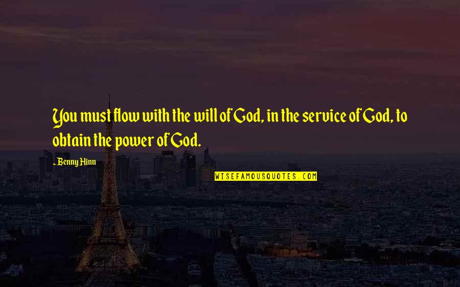Marcelo Monreal Quotes By Benny Hinn: You must flow with the will of God,