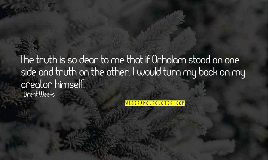 Marceneiro Armarios Quotes By Brent Weeks: The truth is so dear to me that