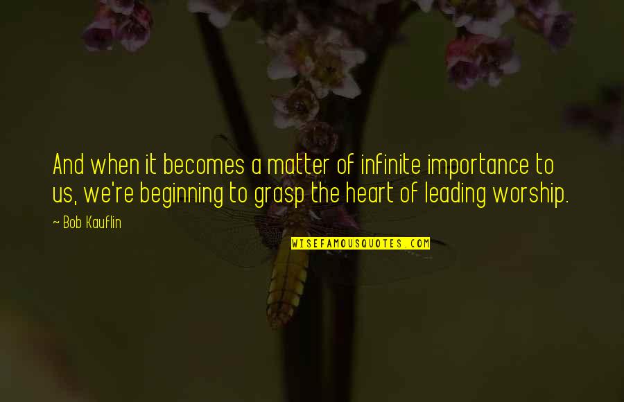 Marceneiros Quotes By Bob Kauflin: And when it becomes a matter of infinite Marceneiros Quotes By Bob Kauflin: And when it becomes a matter of infinite