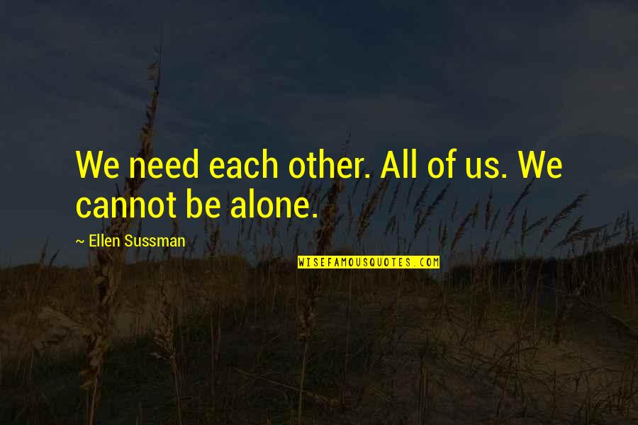 Marceneiros Quotes By Ellen Sussman: We need each other. All of us. We Marceneiros Quotes By Ellen Sussman: We need each other. All of us. We