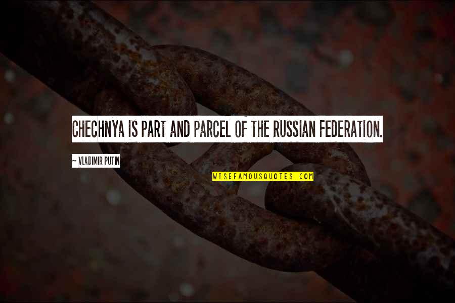 Marceno Unito Quotes By Vladimir Putin: Chechnya is part and parcel of the Russian Marceno Unito Quotes By Vladimir Putin: Chechnya is part and parcel of the Russian