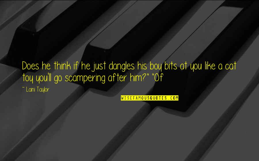 Marcescens Pronunciation Quotes By Laini Taylor: Does he think if he just dangles his Marcescens Pronunciation Quotes By Laini Taylor: Does he think if he just dangles his