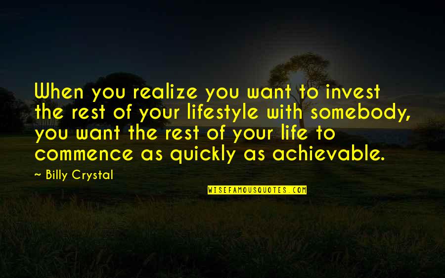 Marcet's Quotes By Billy Crystal: When you realize you want to invest the