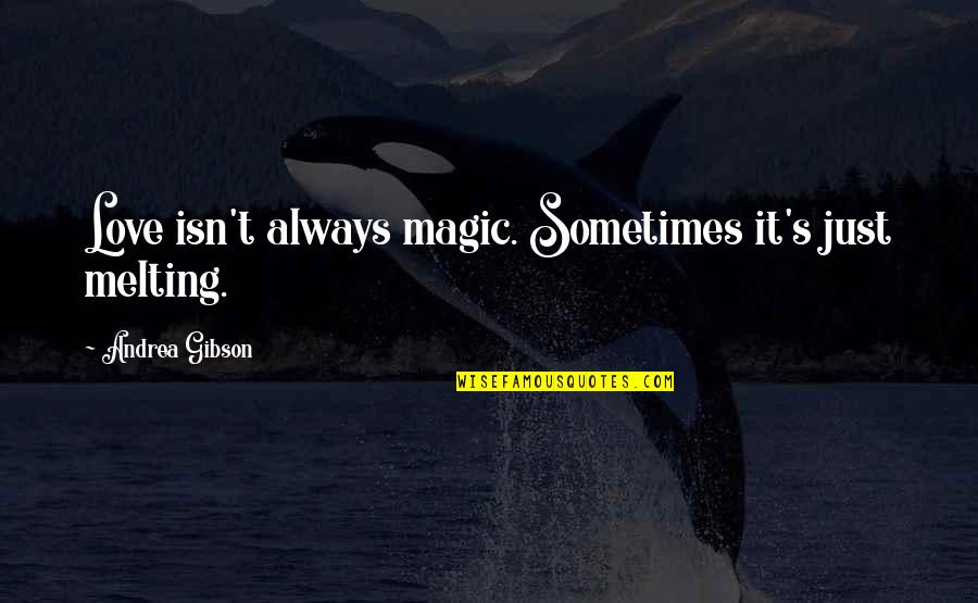 March 1 2020 Inspirational Quotes By Andrea Gibson: Love isn't always magic. Sometimes it's just melting.