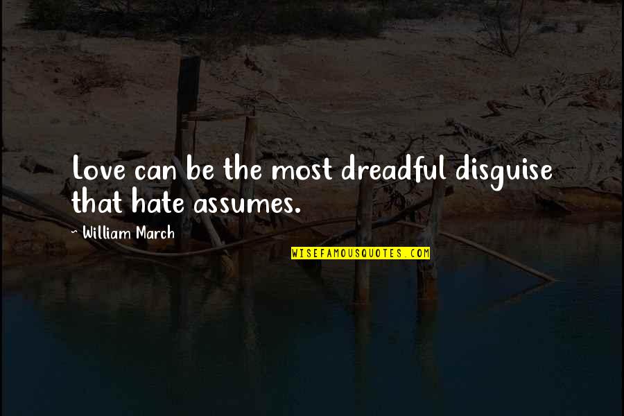 March 1 Love Quotes By William March: Love can be the most dreadful disguise that March 1 Love Quotes By William March: Love can be the most dreadful disguise that