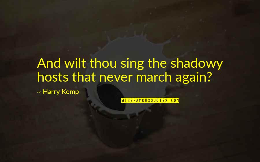 March 1 Quotes By Harry Kemp: And wilt thou sing the shadowy hosts that