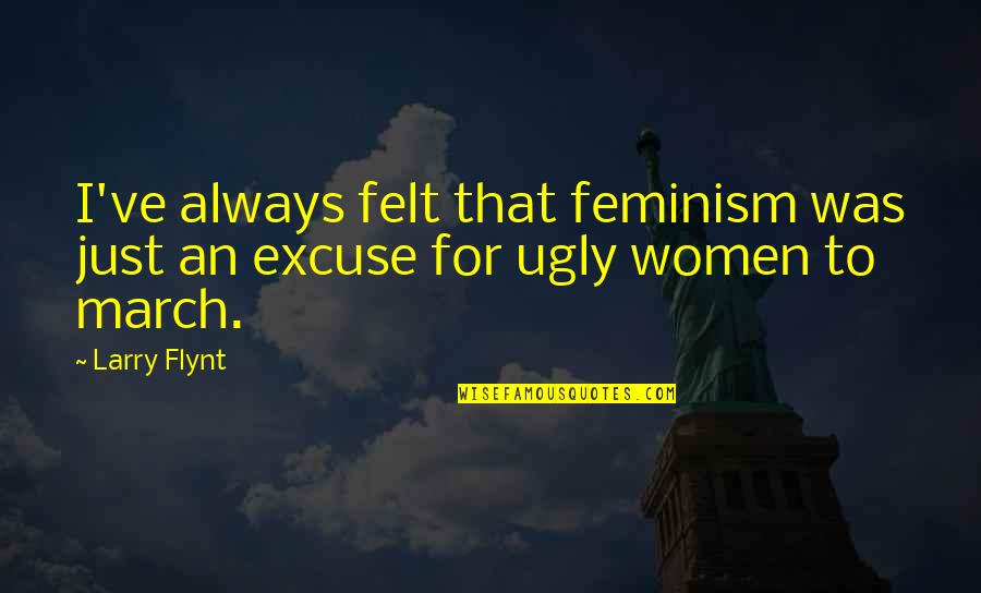 March 1 Quotes By Larry Flynt: I've always felt that feminism was just an March 1 Quotes By Larry Flynt: I've always felt that feminism was just an