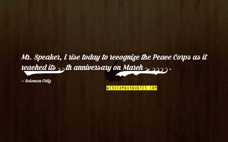 March 1 Quotes By Solomon Ortiz: Mr. Speaker, I rise today to recognize the