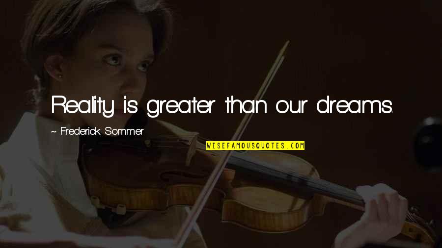 March 4 2020 Quotes By Frederick Sommer: Reality is greater than our dreams. March 4 2020 Quotes By Frederick Sommer: Reality is greater than our dreams.