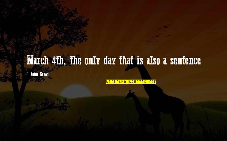 March 4th Quotes By John Green: March 4th, the only day that is also March 4th Quotes By John Green: March 4th, the only day that is also