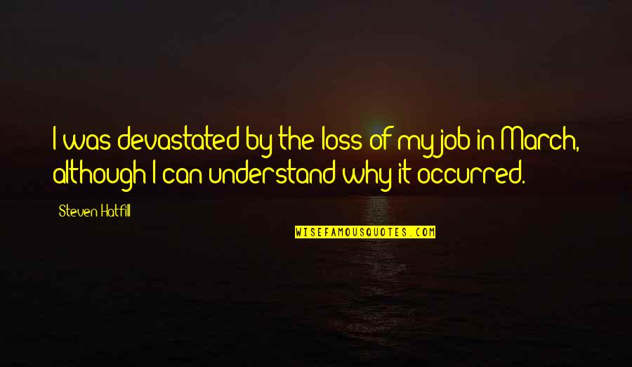 March Best Quotes By Steven Hatfill: I was devastated by the loss of my March Best Quotes By Steven Hatfill: I was devastated by the loss of my