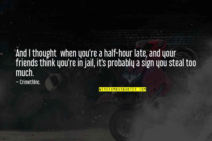 March Birth Month Quotes By CrimethInc.: And I thought when you're a half-hour late, March Birth Month Quotes By CrimethInc.: And I thought when you're a half-hour late,