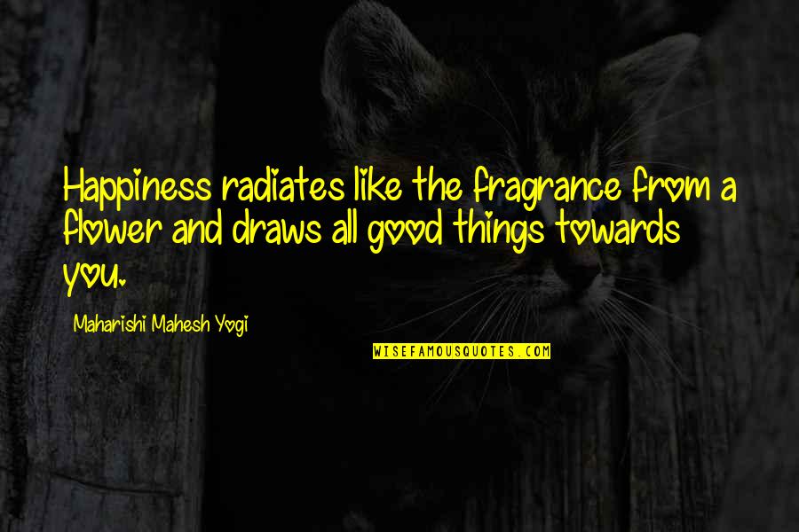 March Born Quotes By Maharishi Mahesh Yogi: Happiness radiates like the fragrance from a flower