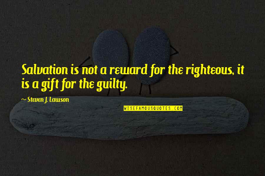 March Born Quotes By Steven J. Lawson: Salvation is not a reward for the righteous,