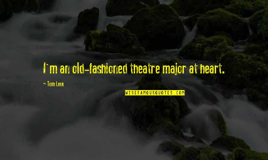 March Break Quotes By Tom Lenk: I'm an old-fashioned theatre major at heart. March Break Quotes By Tom Lenk: I'm an old-fashioned theatre major at heart.