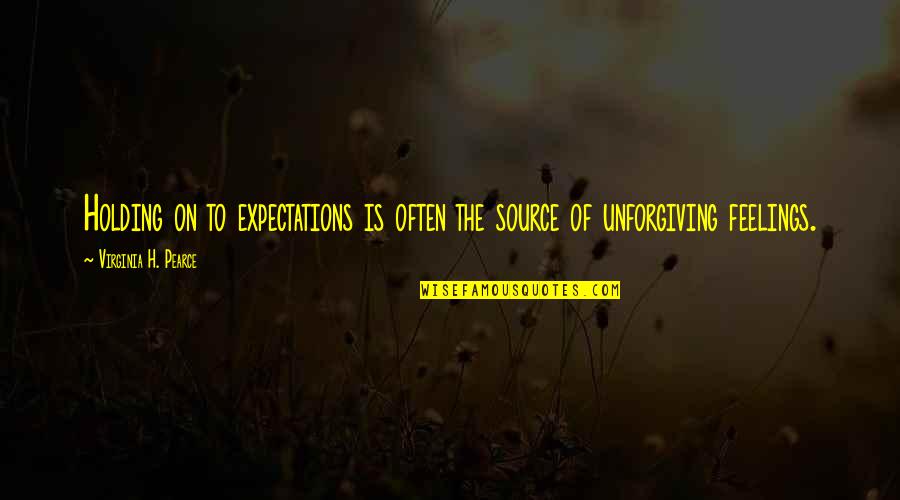 March Fourth Quotes By Virginia H. Pearce: Holding on to expectations is often the source March Fourth Quotes By Virginia H. Pearce: Holding on to expectations is often the source