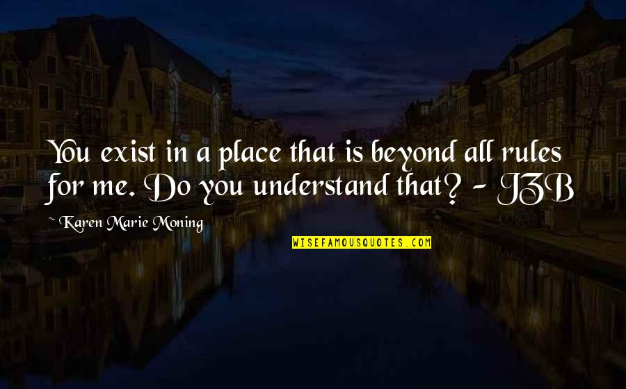 March Motivation Quotes By Karen Marie Moning: You exist in a place that is beyond March Motivation Quotes By Karen Marie Moning: You exist in a place that is beyond