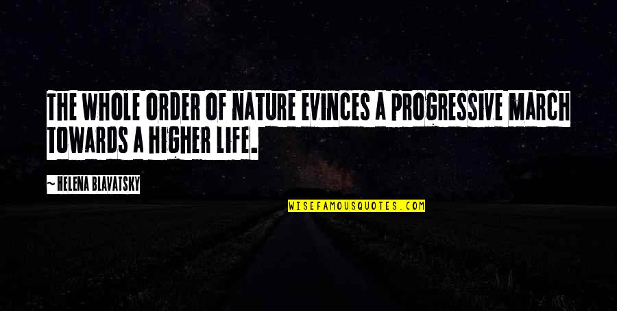 March Nature Quotes By Helena Blavatsky: The whole order of nature evinces a progressive