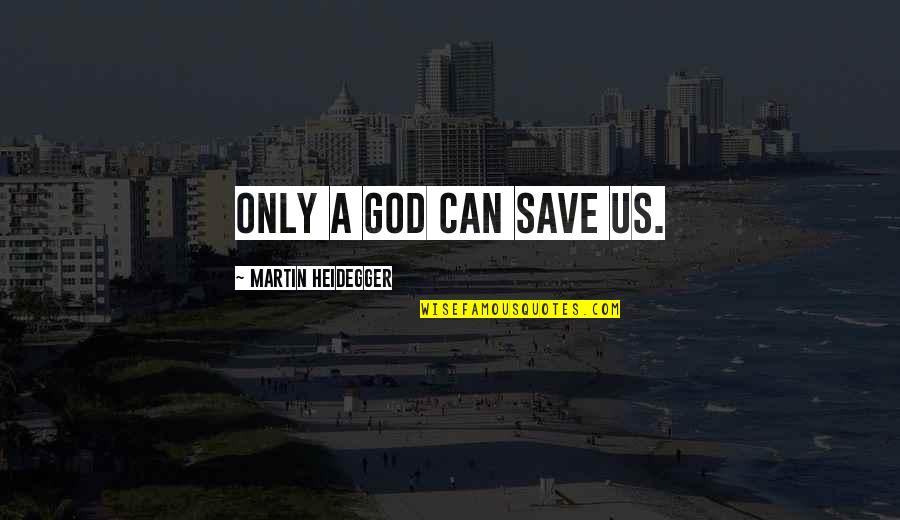 March Of Dimes Inspirational Quotes By Martin Heidegger: Only a god can save us.