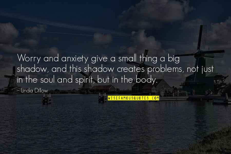 March Of Folly Quotes By Linda Dillow: Worry and anxiety give a small thing a