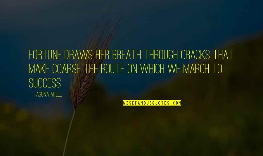 March On Quotes By Agona Apell: Fortune draws her breath through cracks that make