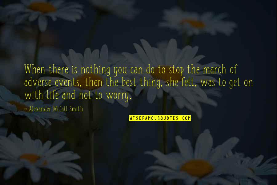 March On Quotes By Alexander McCall Smith: When there is nothing you can do to