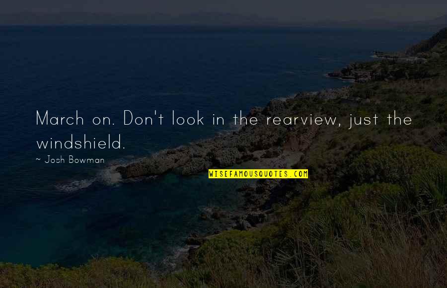 March On Quotes By Josh Bowman: March on. Don't look in the rearview, just