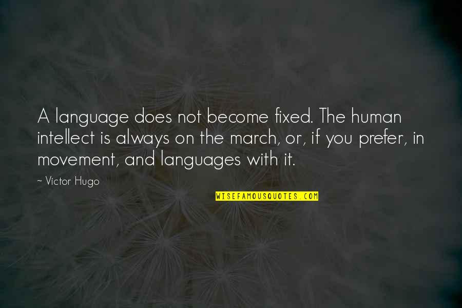 March On Quotes By Victor Hugo: A language does not become fixed. The human