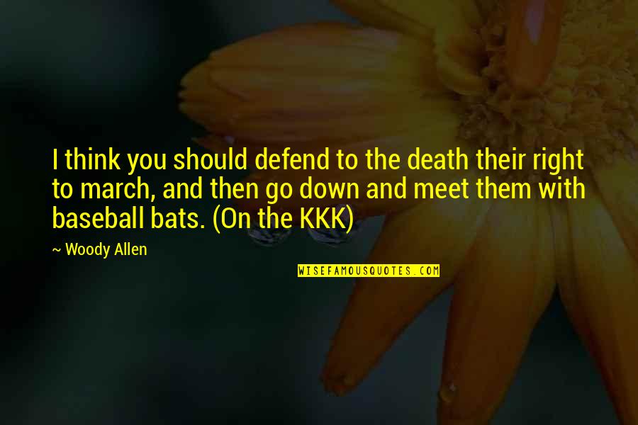 March On Quotes By Woody Allen: I think you should defend to the death