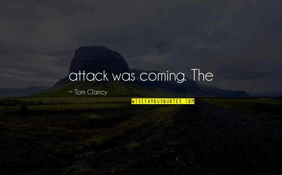 March On Washington Dc Quotes By Tom Clancy: attack was coming. The March On Washington Dc Quotes By Tom Clancy: attack was coming. The