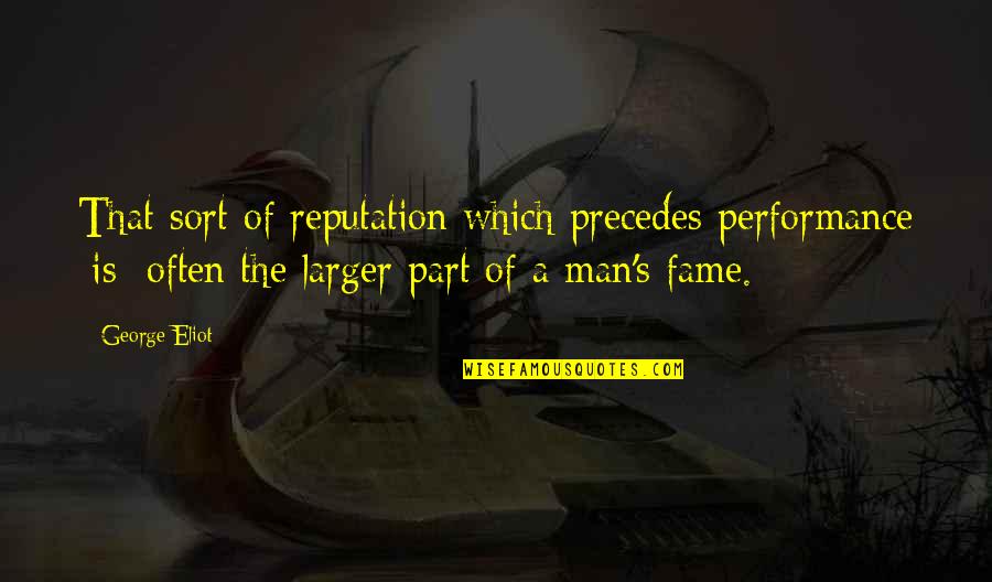 March On Washington Mlk Quotes By George Eliot: That sort of reputation which precedes performance [is]