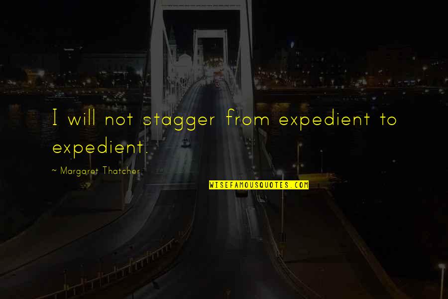 March On Washington Mlk Quotes By Margaret Thatcher: I will not stagger from expedient to expedient.