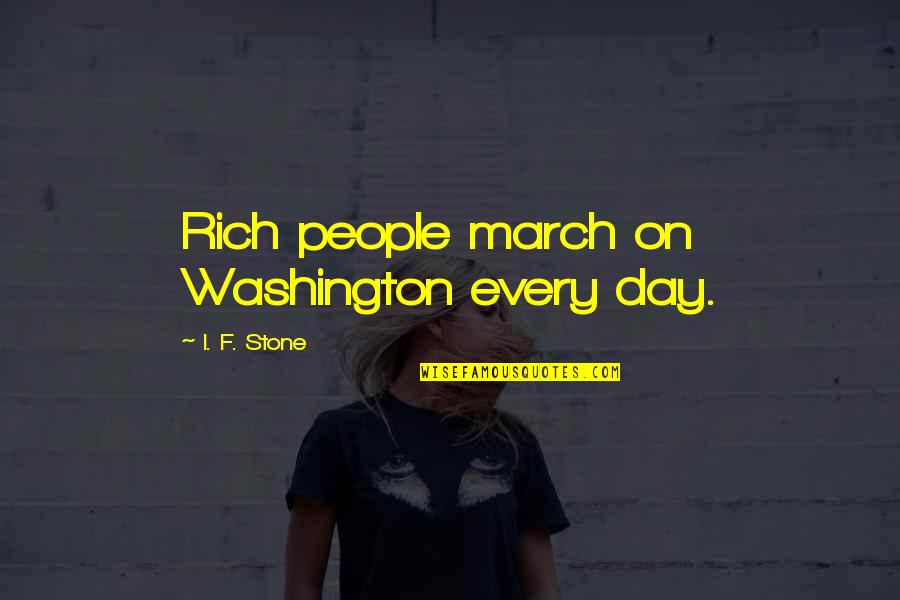 March On Washington Quotes By I. F. Stone: Rich people march on Washington every day. March On Washington Quotes By I. F. Stone: Rich people march on Washington every day.
