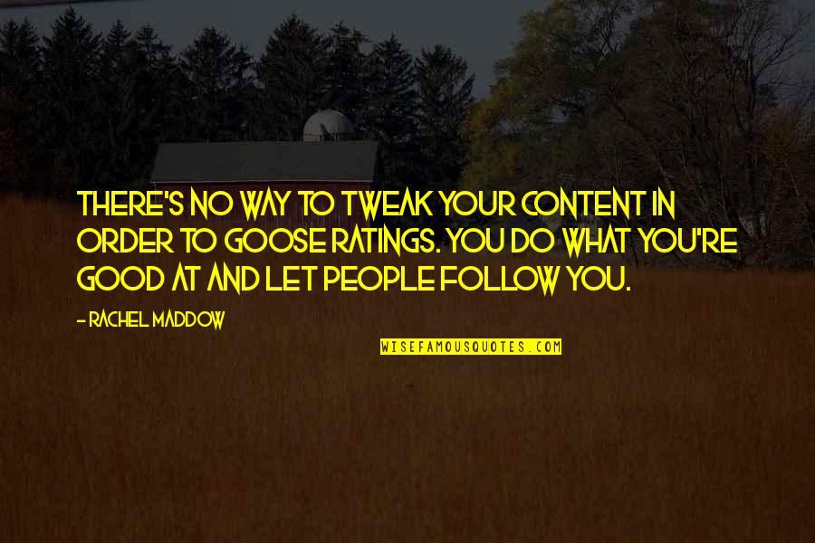 March Past Quotes By Rachel Maddow: There's no way to tweak your content in