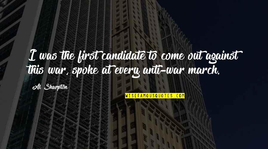 March Quotes By Al Sharpton: I was the first candidate to come out March Quotes By Al Sharpton: I was the first candidate to come out