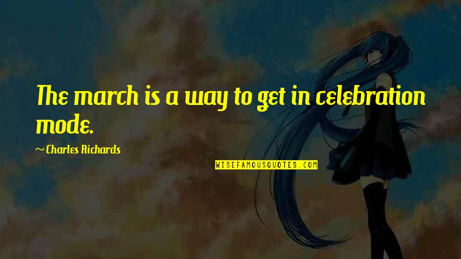 March Quotes By Charles Richards: The march is a way to get in March Quotes By Charles Richards: The march is a way to get in