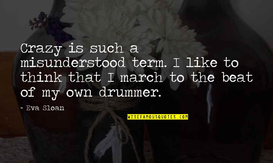 March Quotes By Eva Sloan: Crazy is such a misunderstood term. I like March Quotes By Eva Sloan: Crazy is such a misunderstood term. I like