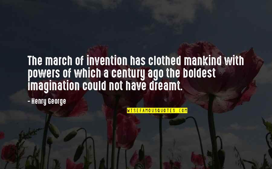 March Quotes By Henry George: The march of invention has clothed mankind with