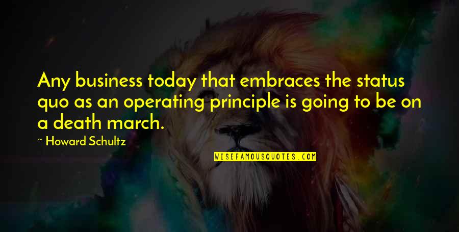 March Quotes By Howard Schultz: Any business today that embraces the status quo March Quotes By Howard Schultz: Any business today that embraces the status quo