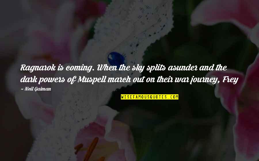March Quotes By Neil Gaiman: Ragnarok is coming. When the sky splits asunder March Quotes By Neil Gaiman: Ragnarok is coming. When the sky splits asunder